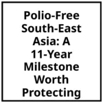 Polio-Free South-East Asia: A 11-Year Milestone Worth Protecting