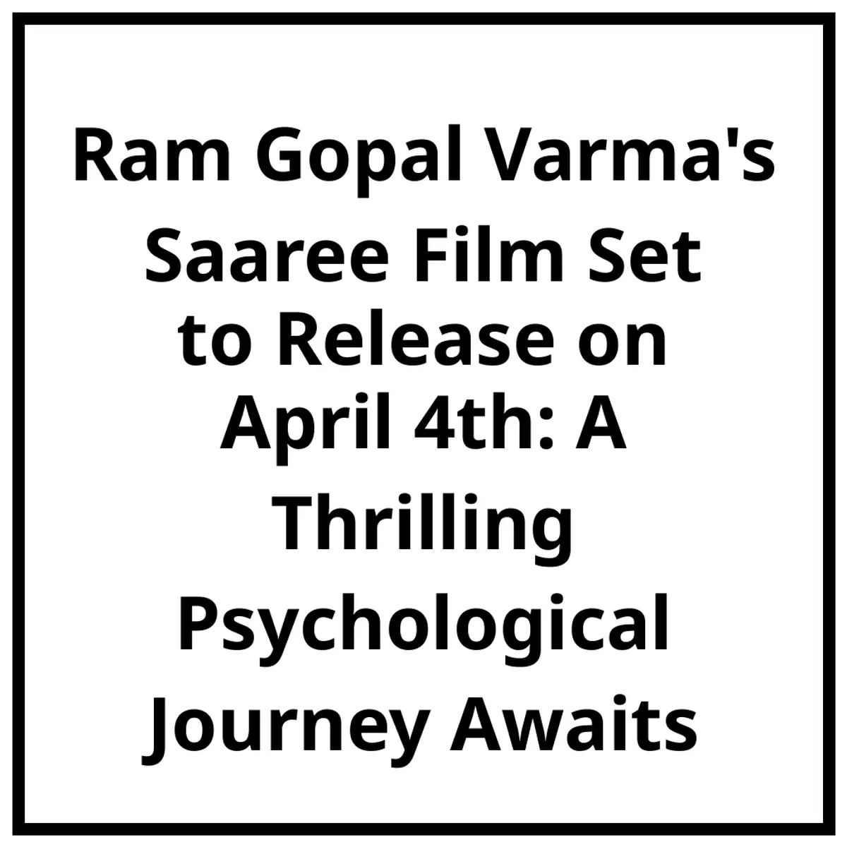 Ram Gopal Varma's Saaree Film Set to Release on April 4th: A Thrilling Psychological Journey Awaits